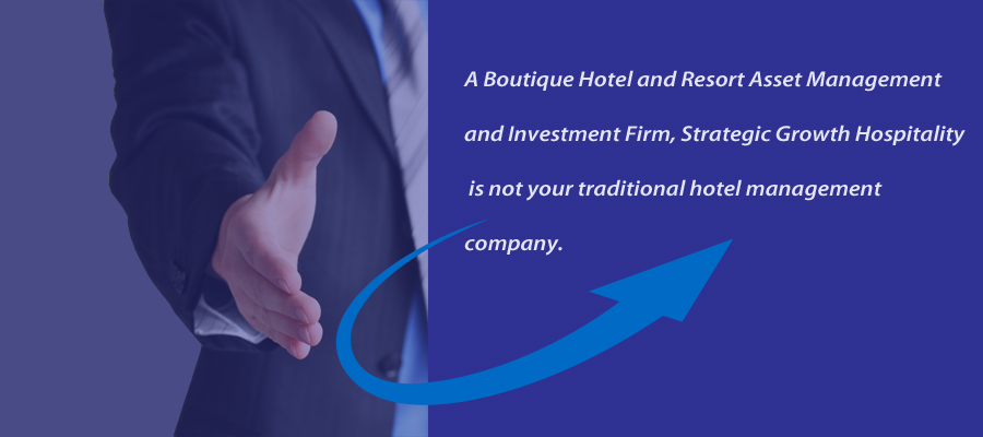 A Boutique Hotel and Resort Asset Management and Investment Firm, Strategic Growth Hospitality is not your traditional hotel management company.